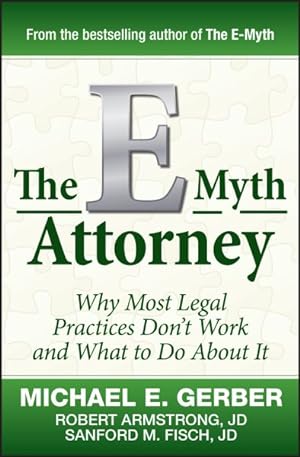 Bild des Verkufers fr E-Myth Attorney : Why Most Legal Practices Don't Work and What to Do About It zum Verkauf von GreatBookPrices