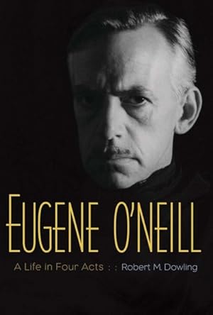 Immagine del venditore per Eugene O'neill : A Life in Four Acts venduto da GreatBookPrices