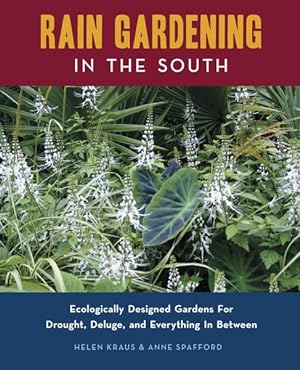 Seller image for Rain Gardening in the South : Ecologically Designed Gardens for Drought, Deluge and Everything in Between for sale by GreatBookPrices
