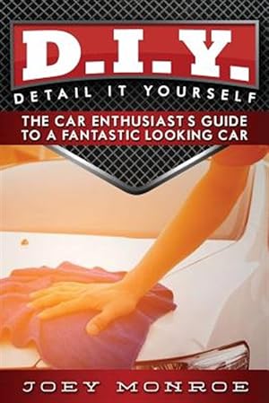 Bild des Verkufers fr D.I.Y. - Detail It Yourself: The Car Enthusiast's Guide to a Fantastic Looking Car zum Verkauf von GreatBookPrices
