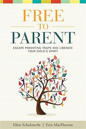 Immagine del venditore per Free to Parent: Escape Parenting Traps and Liberate Your Child's Spirit venduto da GreatBookPrices
