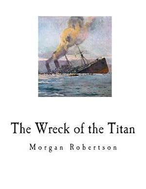 Imagen del vendedor de The Wreck of the Titan: Futility a la venta por GreatBookPrices