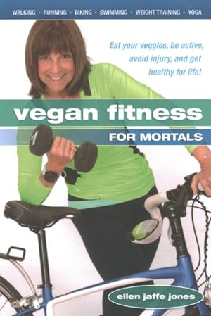 Seller image for Vegan Fitness for Mortals : Eat Your Veggies, Be Active, Avoid Injury, and Get Healthy for Life for sale by GreatBookPrices