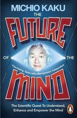 Imagen del vendedor de Future of the Mind : The Scientific Quest to Understand, Enhance and Empower the Mind a la venta por GreatBookPrices