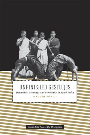 Seller image for Unfinished Gestures : Devadasis, Memory, and Modernity in South India for sale by GreatBookPrices