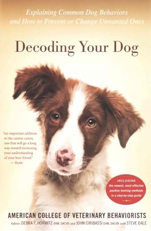 Bild des Verkufers fr Decoding Your Dog : Explaining Common Dog Behaviors and How to Prevent or Change Unwanted Ones zum Verkauf von GreatBookPrices