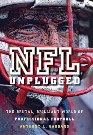 Imagen del vendedor de NFL Unplugged : The Brutal, Brilliant World of Professional Football a la venta por GreatBookPrices