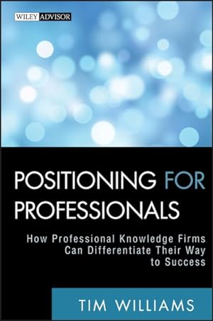 Imagen del vendedor de Positioning for Professionals : How Professional Knowledge Firms Can Differentiate Their Way to Success a la venta por GreatBookPrices