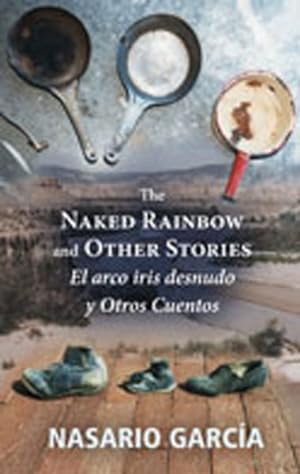 Image du vendeur pour Naked Rainbow and Other Stories El Arco Iris Desnudo Y Otros Cuentos mis en vente par GreatBookPrices