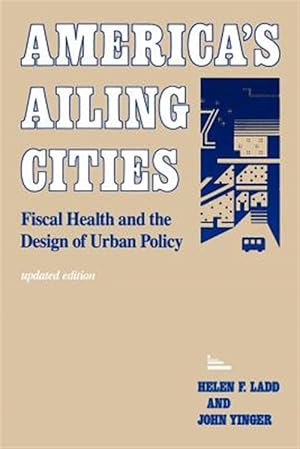 Seller image for America's Ailing Cities : Fiscal Health and the Design of Urban Policy for sale by GreatBookPrices