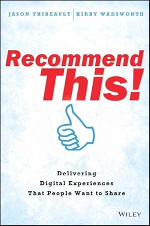 Image du vendeur pour Recommend This! : Delivering Digital Experiences That People Want to Share mis en vente par GreatBookPrices