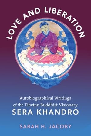 Image du vendeur pour Love and Liberation : Autobiographical Writings of the Tibetan Buddhist Visionary Sera Khandro mis en vente par GreatBookPrices