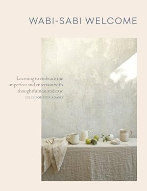 Seller image for Wabi-Sabi Welcome : Learning to Embrace the Imperfect and Entertain With Thoughtfulness and Ease for sale by GreatBookPrices