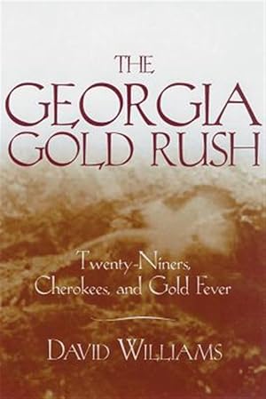 Bild des Verkufers fr Georgia Gold Rush : Twenty-Niners, Cherokees, and Gold Fever zum Verkauf von GreatBookPrices