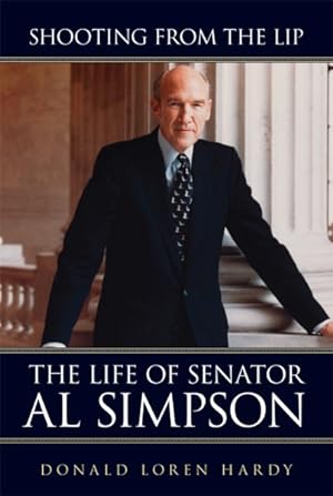 Immagine del venditore per Shooting from the Lip : The Life of Senator Al Simpson venduto da GreatBookPrices