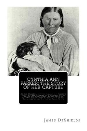 Seller image for Cynthia Ann Parker : The Story of Her Capture for sale by GreatBookPrices