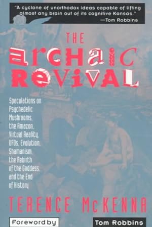 Seller image for Archaic Revival : Speculations on Psychedelic Mushrooms, the Amazon, Virtual Reality, Ufos, Evolution, Shamanism, the Rebirth of the Goddess, and for sale by GreatBookPrices