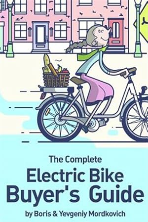 Imagen del vendedor de The Complete Electric Bike Buyer's Guide a la venta por GreatBookPrices