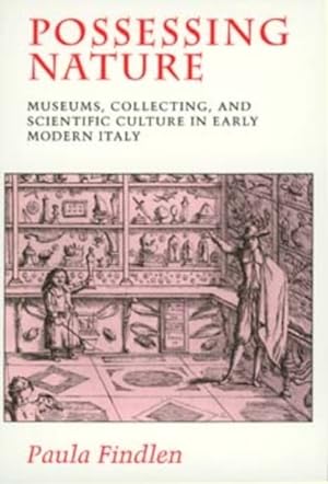 Imagen del vendedor de Possessing Nature : Museums, Collecting and Scientific Culture in Early Modern Italy a la venta por GreatBookPrices