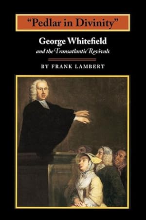 Seller image for Pedlar in Divinity : George Whitefield and the Transatlantic Revival, 1737-1770 for sale by GreatBookPrices