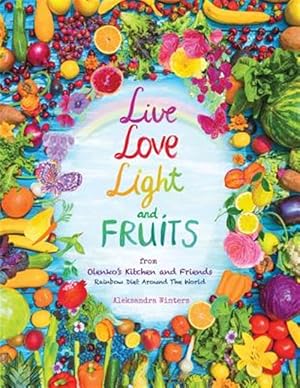 Bild des Verkufers fr Live Love Light and Fruits from Olenko's Kitchen and Friends: Rainbow Diet Around the World zum Verkauf von GreatBookPrices