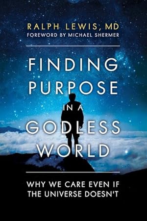 Seller image for Finding Purpose in a Godless World : Why We Care Even If the Universe Doesn't for sale by GreatBookPrices