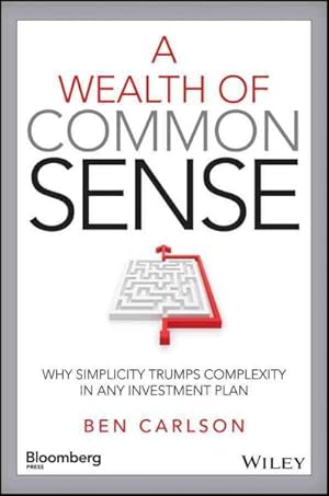 Immagine del venditore per Wealth of Common Sense : Why Simplicity Trumps Complexity in Any Investment Plan venduto da GreatBookPrices