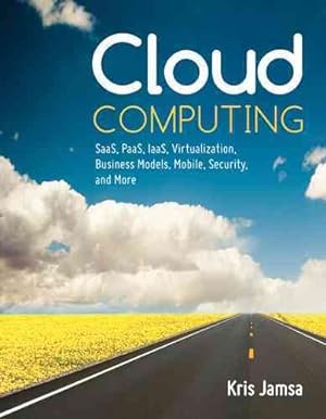 Seller image for Cloud Computing : Saas, Paas, Iaas, Virtualization, Business Models, Mobile, Security, and More for sale by GreatBookPrices