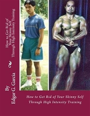 Seller image for How to Get Rid of Your Skinny Self: Through High Intensity Training for sale by GreatBookPrices