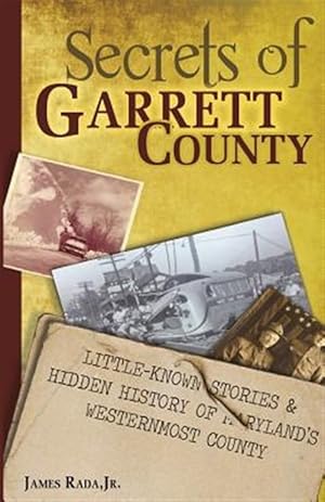 Immagine del venditore per Secrets of Garrett County: Little-Known Stories & Hidden History of Maryland's Westernmost County venduto da GreatBookPrices