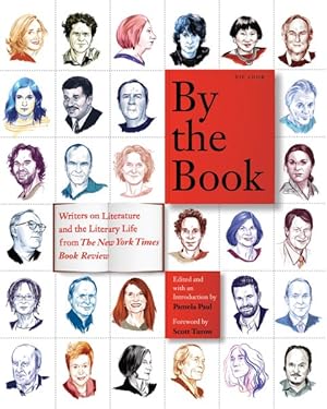 Imagen del vendedor de By the Book : Writers on Literature and the Literary Life from the New York Times Book Review a la venta por GreatBookPrices