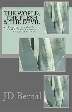 Seller image for World, the Flesh & the Devil : An Enquiry into the Future of the Three Enemies of the Rational Soul for sale by GreatBookPrices