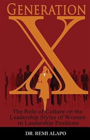 Immagine del venditore per Generation X: The Role of Culture on the Leadership Styles of Women in Leadership Positions venduto da GreatBookPrices