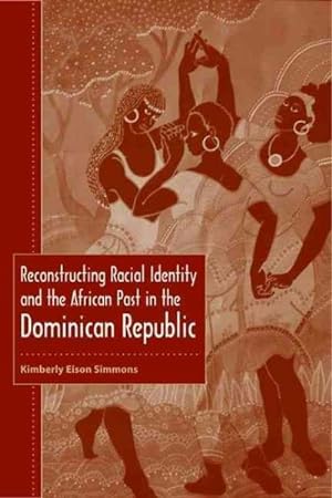 Seller image for Reconstructing Racial Identity And The African Past In The Dominican Republic for sale by GreatBookPrices