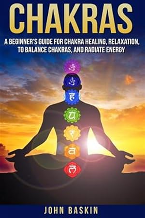 Immagine del venditore per Chakras: A Beginner's Guide for Chakra Healing, Relaxation, to Balance Chakras, venduto da GreatBookPrices