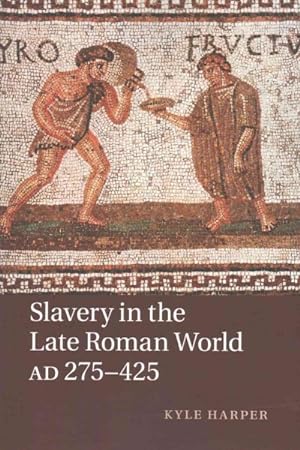 Bild des Verkufers fr Slavery in the Late Roman World, Ad 27-425 zum Verkauf von GreatBookPrices
