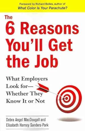 Immagine del venditore per 6 Reasons You'll Get the Job : What Employers Look For-Whether They Know It or Not venduto da GreatBookPrices