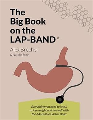 Imagen del vendedor de The Big Book on the Lap-Band: Everything You Need to Know to Lose Weight and Live Well with the Adjustable Gastric Band a la venta por GreatBookPrices