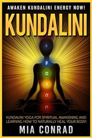 Seller image for Kundalini: Awaken Kundalini Energy Now! Kundalini Yoga for Spiritual Awakening and Learning How to Naturally Heal Your Body! for sale by GreatBookPrices