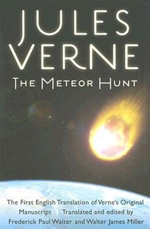 Imagen del vendedor de Meteor Hunt : La Chasse Au Meteore, the First English Translation of Verne's Original Manuscript a la venta por GreatBookPrices