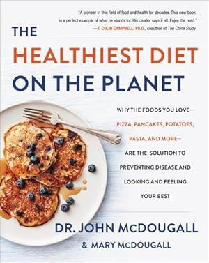 Seller image for Healthiest Diet on the Planet : Why the Foods You Love - Pizza, Pancakes, Potatoes, Pasta, and More - Are the Solution to Preventing Disease and Looking and Feeling Your Best for sale by GreatBookPrices