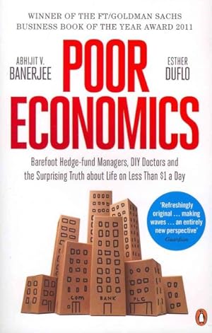 Immagine del venditore per Poor Economics : Barefoot Hedge-fund Managers, Diy Doctors and the Surprising Truth About Life on Less Than $1 a Day venduto da GreatBookPrices