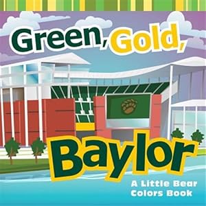 Seller image for Green, Gold, Baylor : A Little Bear Colors Book for sale by GreatBookPrices