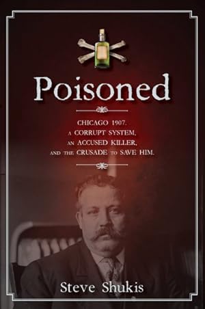 Imagen del vendedor de Poisoned : Chicago 1907, a Corrupt System, an Accused Killer, and the Crusade to Save Him a la venta por GreatBookPrices