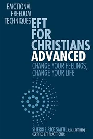 Bild des Verkufers fr Eft for Christians Advanced: Change Your Feelings, Change Your Life zum Verkauf von GreatBookPrices