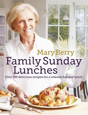 Immagine del venditore per Mary Berry's Family Sunday Lunches : Over 150 Delicious Recipes for a Relaxed Sunday Lunch venduto da GreatBookPrices