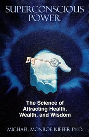 Imagen del vendedor de Superconscious Power : The Science of Attracting Health, Wealth, and Wisdom a la venta por GreatBookPrices
