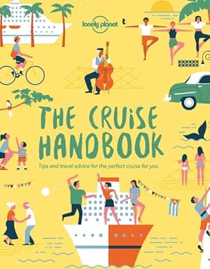 Seller image for Lonely Planet the Cruise Handbook : Inspiring Ideas and Essential Advice for the New Generation of Cruises and Cruisers for sale by GreatBookPrices