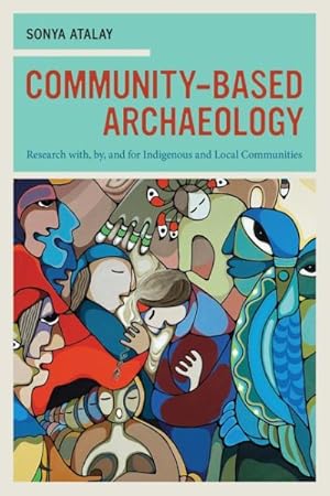 Immagine del venditore per Community-Based Archaeology : Research With, By, and for Indigenous and Local Communities venduto da GreatBookPrices
