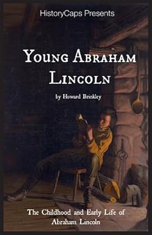 Bild des Verkufers fr Young Abraham Lincoln: The Childhood and Early Life of Abraham Lincoln zum Verkauf von GreatBookPrices